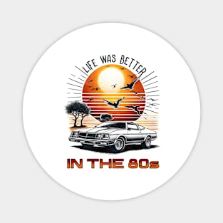 Life was better in the 80s - 80s Nostalgia Retro Magnet